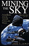 By John S. Lewis - Mining The Sky: Untold Riches From The Asteroids, Comets, And Planets (Helix Book) (8/24/97)