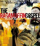 By Brennan Manning - The Ragamuffin Gospel:Visual Edition. Good News for the Bedraggled, Beat-Up, and Burnt Out (12.2.2004)