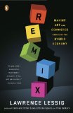By Lawrence Lessig - Remix: Making Art and Commerce Thrive in the Hybrid Economy (8/30/09)