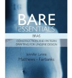 By Jennifer Lynne Matthews -. Fairbanks - Bare Essentials: Bras - Construction and Pattern Drafting for Lingerie Design (2/14/12)