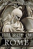 By Anthony Everitt - The Rise of Rome: The Making of the World's Greatest Empire (7.8.2012)