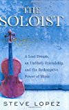By Steve Lopez - The Soloist: A Lost Dream, an Unlikely Friendship, and the Redemptive Power of Music (3/18/08)