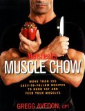 By Gregg Avedon - MENS HEALTH MUSCLE CHOW: More Than a 150 Meals to Feed Your Muscles and Fuel Your Workout (2.9.2008)