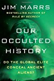 By Jim Marrs - Our Occulted History: Do the Global Elite Conceal Ancient Aliens? (1/13/13)