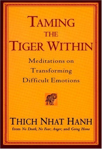 By Thich Nhat Hanh - Taming the Tiger Within: Meditations on Transforming Difficult Emotions (Reprint) (10.4.2005)