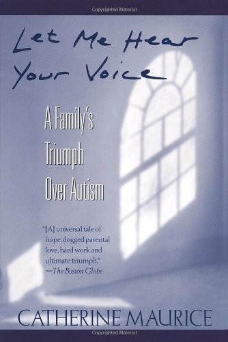 By Catherine Maurice - Let Me Hear Your Voice: A Family's Triumph over Autism (6/19/94)