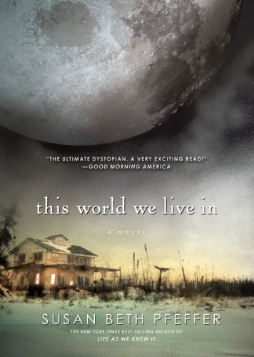 By Susan Beth Pfeffer - This World We Live In: Life As We Knew It Series, Book 3 (Reprint) (3/19/11)