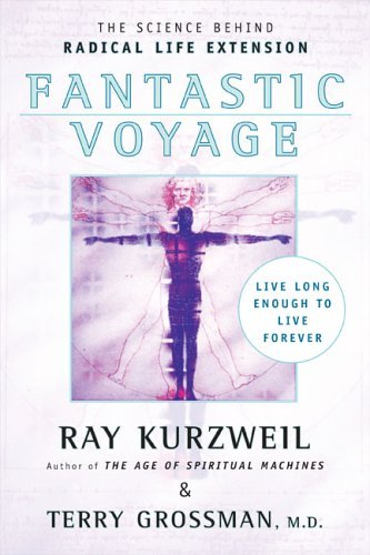 By Ray Kurzweil - Fantastic Voyage: Live Long Enough to Live Forever (8/28/05)