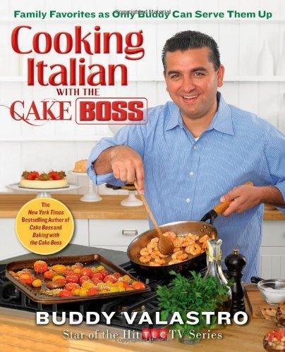 By Buddy Valastro - Cooking Italian with the Cake Boss: Family Favorites as Only Buddy Can Serve Them Up (1/15/13)