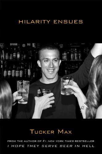 By Tucker Max - Hilarity Ensues (1.8.2012)