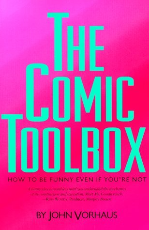 By John Vorhaus - The Comic Toolbox: How to Be Funny Even If You're Not (8.2.1994)