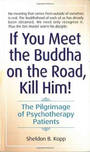 By Sheldon Kopp - If You Meet the Buddha on the Road, Kill Him: The Pilgrimage Of Psychotherapy Patients (Reissue) (4.1.1982)