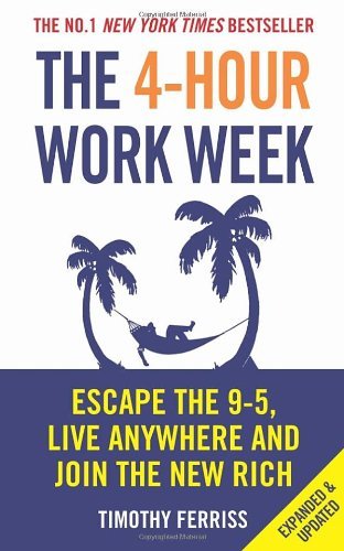 By Timothy Ferriss - The 4-Hour Work Week: Escape the 9-5, Live Anywhere and Join the New Rich (12.2.2010)