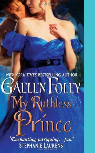 By Gaelen Foley - My Ruthless Prince (Inferno Club) (11/27/11)