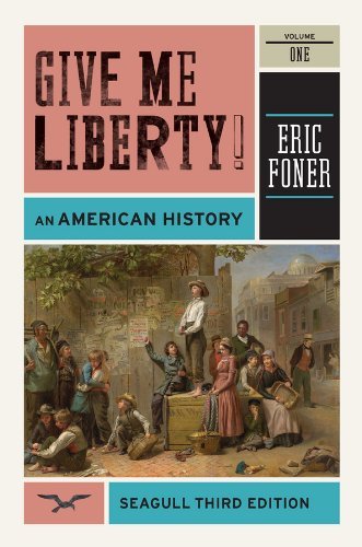 By Eric Foner - Give Me Liberty!: v. 1: An American History (Seagull ed) (10/30/11)