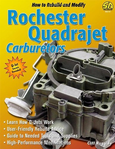 By Cliff Ruggles - How to Build and Modify Rochester Quadrajet Carburetors (S-a Design) (9/15/12)
