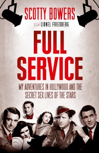 By Scotty Bowers - Full Service: My Adventures in Hollywood and the Secret Sex Lives of the Stars (1/15/12)