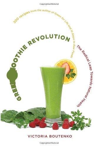 By Victoria Boutenko - Green Smoothie Revolution: The Radical Leap Toward Natural Health (8.1.2009)