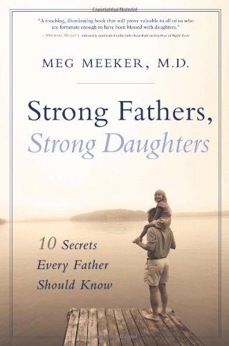 By Dr Meg Meeker - Strong Fathers, Strong Daughters: 10 Secrets Every Father Should Know (annotated edition) (9.5.2006)