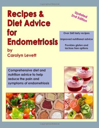 By Carolyn Levett - Recipes & Diet Advice for Endometriosis: Comprehensive diet and nutrition advice to help reduce the pain and symptoms of endometriosis (Updated) (1/23/13)