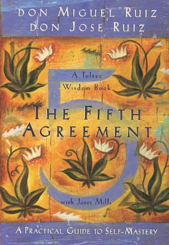 By Don Miguel Ruiz - The Fifth Agreement: A Practical Guide to Self-Mastery (Toltec Wisdom Book) (Reprint) (10/22/11)
