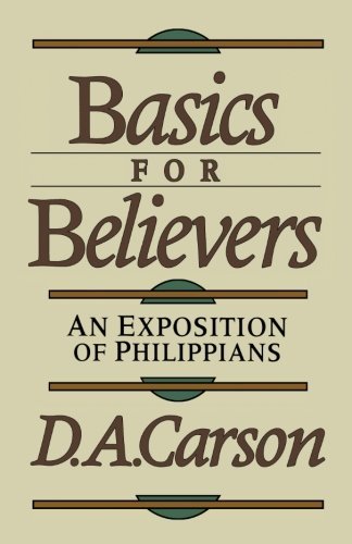 By D. A. Carson - Basics for Believers: An Exposition of Philippians (3.2.1996)