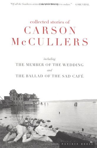 By Carson McCullers - Collected Stories of Carson McCullers, including The Member of the Wedding and The Ballad of the Sad Cafe (8/16/98)