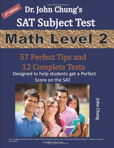 By Dr. John Chung - Dr. John Chung's SAT II Math Level 2 ---- 2nd Edition: To get a Perfect Score on the SAT (2nd) (12.12.2012)