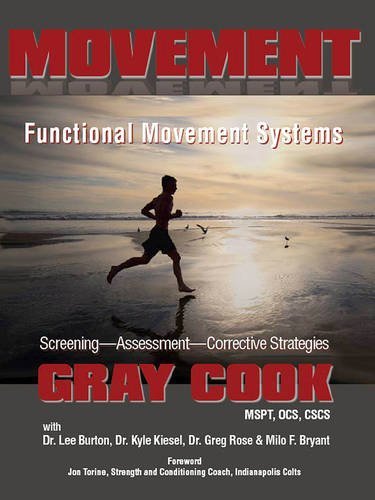 By Gray Cook - Movement: Functional Movement Systems: Screening, Assessment, Corrective Strategies (8/31/10)