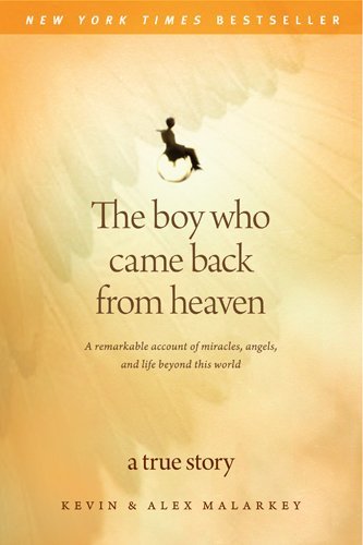 By Kevin Malarkey - The Boy Who Came Back from Heaven: A Remarkable Account of Miracles, Angels, and Life Beyond This World (Reprint) (5.2.2011)