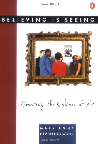 By Mary Anne Staniszewski - Believing Is Seeing: Creating the Culture of Art (12.2.1994)