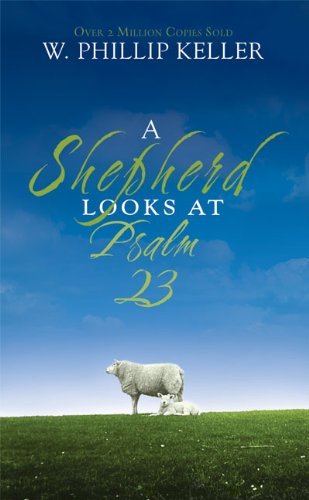 By W. Phillip Keller - A Shepherd Looks at Psalm 23 (3/30/07)