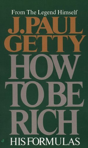 By J. Paul Getty - How to Be Rich (12/31/01)