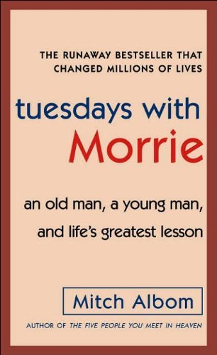 By Mitch Albom - Tuesdays with Morrie: An Old Man, a Young Man, and Life's Greatest Lesson (12/16/05)