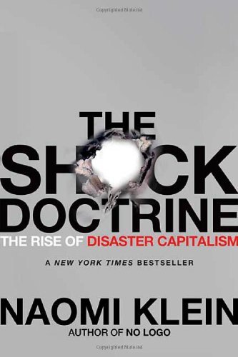 By Naomi Klein - The Shock Doctrine: The Rise of Disaster Capitalism (12.2.2006)
