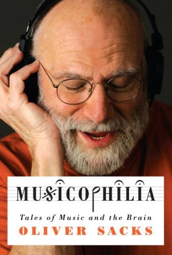 By Oliver Sacks - Musicophilia: Tales of Music and the Brain (12.2.2006)