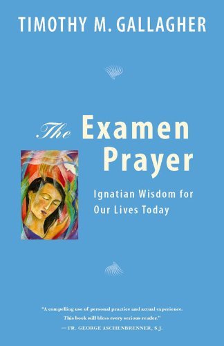 By Timothy M. Gallagher OMV - The Examen Prayer: Ignatian Wisdom for Our LivesToday