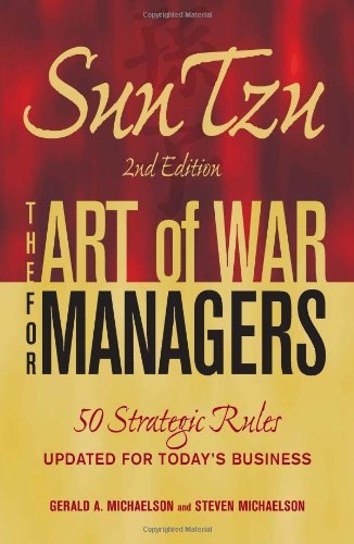 By Gerald A. Michaelson - Sun Tzu: The Art of War for Managers: 50 Strategic Rules Updated for Today's Business (2nd Revised edition) (5/26/10)