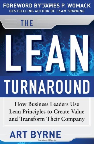 By Art Byrne - The Lean Turnaround: How Business Leaders Use Lean Principles to Create Value and Transform Their Company (1st Edition) (7.8.2012)