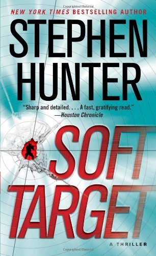 By Stephen Hunter - Soft Target (Reprint) (8/26/12)
