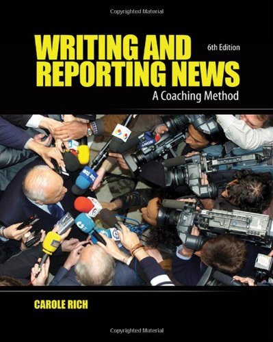 By Carole Rich - Writing and Reporting News: A Coaching Method (6th Edition) (12.9.2008)