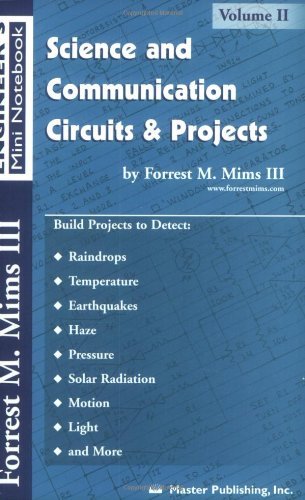 By Forrest M. Mims III - Science and Communication Circuits & Projects: Volume 2 (Engineer's Mini-Notebook Series) (12.2.2006)