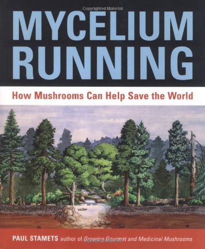 By Paul Stamets - Mycelium Running: A Guide to Healing the Planet through Gardening with Gourmet and Medicinal Mushrooms (7.1.2004)