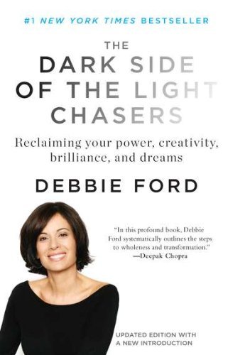 By Debbie Ford - The Dark Side of the Light Chasers: Reclaiming Your Power, Creativity, Brilliance, and Dreams (10 Anv) (10.3.2010)