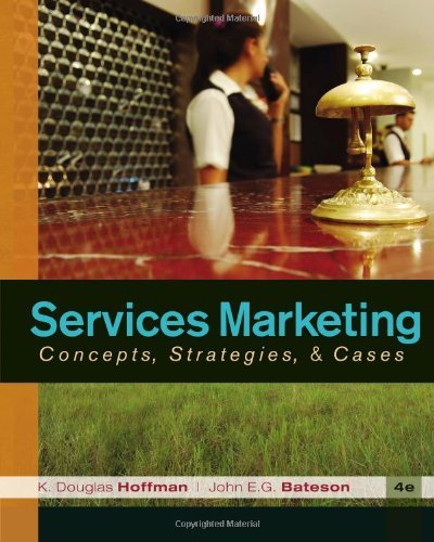 By K Douglas Hoffman - Services Marketing: Concepts, Strategies, & Cases (4th) (12/14/09)
