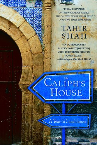 By Tahir Shah - The Caliph's House: A Year in Casablanca (Reprint) (11/26/06)