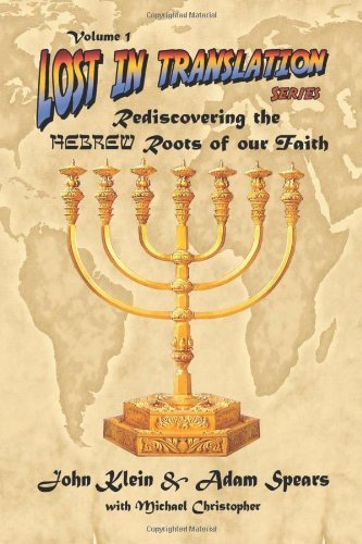 By John Klein - Lost in Translation: Rediscovering the Hebrew Roots of Our Faith (10/31/07)