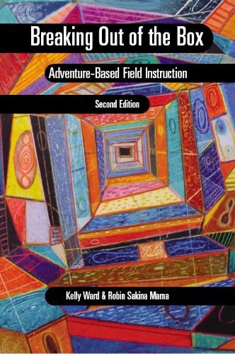 By Kelly Ward - Breaking out of the Box: Adventure-Based Field Instruction (2nd edition) (10/31/09)