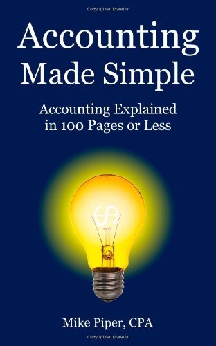 By Mike Piper - Accounting Made Simple: Accounting Explained in 100 Pages or Less (5.2.2010)