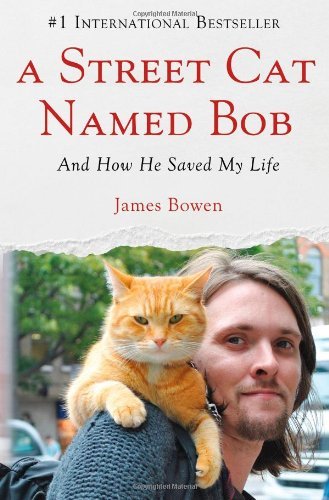 By James Bowen - A Street Cat Named Bob: And How He Saved My Life (6/30/13)